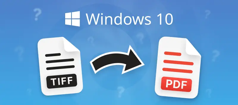 How to Convert TIFF to PDF in Windows 10: 2 Easy Ways